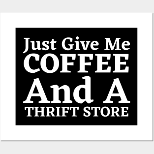 Just Give Me Coffee And A Thrift Store Posters and Art